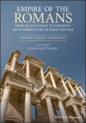 Empire of the Romans : From Julius Caesar to Justinian: Six Hundred Years of Peace and War, Volume II: Select Anthology