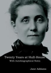 Twenty Years at Hull-House : With Autobiographical Notes