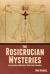 The Rosicrucian Mysteries : An Elementary Exposition of Their Secret Teachings