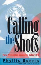 Calling the Shots : How Washington Dominates Today's UN