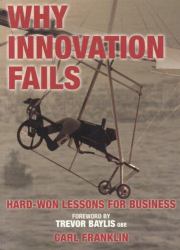 Why Innovation Fails : Hard-Won Lessons for Business