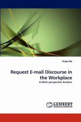 Request E-Mail Discourse in the Workplace : A Multi-Perspective Analysis