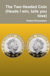 The Two Headed Coin (Heads I Win, Tails You Lose)