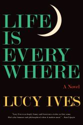 Life Is Everywhere : A Novel