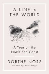 A Line in the World : A Year on the North Sea Coast