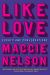 Like Love : Essays and Conversations Like Love : Essays and Conversations