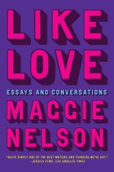 Like Love : Essays and Conversations