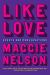 Like Love : Essays and Conversations Like Love : Essays and Conversations