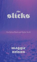 The Slicks : On Sylvia Plath and Taylor Swift