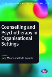Counselling and Psychotherapy in Organisational Settings