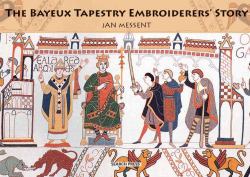 The Bayeux Tapestry Embroiderers' Story