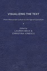 Visualizing the Text : From Manuscript Culture to the Age of Caricature
