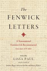 The Fenwick Letters : A Transnational Feminist Life Reconstructed, Volume I: 1797-1821