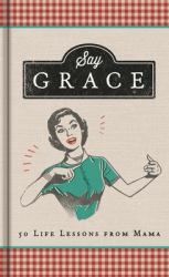 Say Grace : 50 Life Lessons from Mama