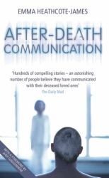 After-Death Communication : Hundreds of True Stories from the UK of People Who Have Communicated with Their Loved Ones