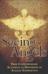 Seeing Angels : True Contemporary Accounts of Hundreds of Angelic Experiences