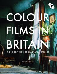 Colour Films in Britain : The Negotiation of Innovation 1900-1955