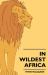 In Wildest Africa - the Record of a Hunting and Exploration Trip Through Uganda, Victoria Nyansa, the Kilimanjaro Region and British East Africa, With