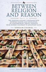 Between Religion and Reason (Part II) : The Position Against Contradiction Between Reason and Revelation in Contemporary Jewish Thought from Eliezer Goldman to Jonathan Sacks