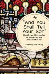 And You Shall Tell Your Son : Identity and Belonging As Shaped by the Jewish Holidays