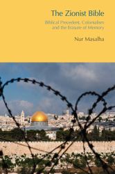 The Zionist Bible : Biblical Precedent, Colonialism and the Erasure of Memory