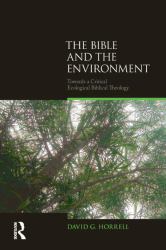 The Bible and the Environment : Towards a Critical Ecological Biblical Theology