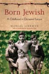 Born Jewish : A Childhood in Occupied Europe