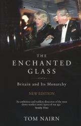 The Enchanted Glass : Britain and Its Monarchy