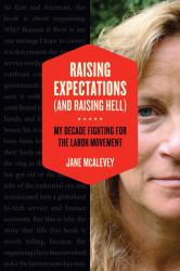 Raising Expectations (And Raising Hell) : My Decade Fighting for the Labor Movement
