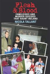 Flesh and Blood : Murder-Suicides That Haunt Ireland