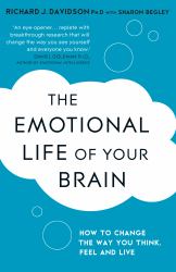 The Emotional Life of Your Brain : How Its Unique Patterns Affect the Way You Think, Feel, and Live