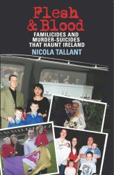 Flesh and Blood : Familicides and Murder-Suicides That Haunt Ireland