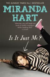Is It Just Me? : Miranda Hart's Heart-Warming and Feelgood Sunday Times Bestseller