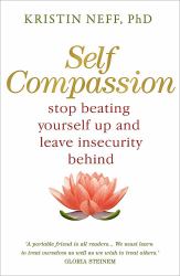 Self-Compassion : The Proven Power of Being Kind to Yourself