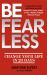 Be Fearless Be Fearless