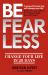 Be Fearless : Change Your Life in 28 Days Be Fearless : Change Your Life in 28 Days