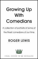 Growing up with Comedians : A Collection of Portraits of Some of the Finest Comedians of Our Time