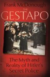 The Gestapo the Myth and Reality of Hitler's Secret Police