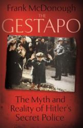 The Gestapo the Myth and Reality of Hitler's Secret Police