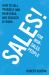 Sales for Non-Salespeople : How to Sell Yourself and Your Ideas, and Succeed at Work