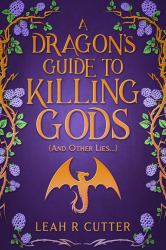 A Dragon's Guide to Killing Gods (And Other Lies)