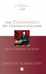 The Dominance of Evangelicalism : The Age of Spurgeon and Moody