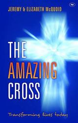 The Amazing Cross : Transforming Lives Today
