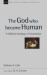The God Who Became Human : A Bliblical Theology of Incarnation