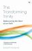 The Transforming Trinity - Study Guide : Rediscovering the Heart of Our Faith