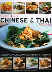 100 Classic Chinese and Thai Recipes : A Collection of Low-Fat, Full-Flavour Dishes from South-East Asia, All Shown Step-by-Step in More Than 380 Vibrant and Tempting Photographs