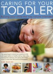 Caring for Your Toddler : Raising Your Child the Way Nature Intended