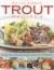 50 Classic Trout Recipes : Deliciously Fresh Easy-to-Cook Ideas for Freshwater and Sea Trout, Shown Step by Step in 300 Photographs
