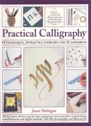 Practical Calligraphy : 16 Techniques, 25 Practice Exercises and 12 Alphabets