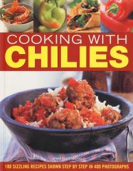 Cooking with Chilies : 100 Sizzling Recipes Shown Step by Step in 400 Photographs